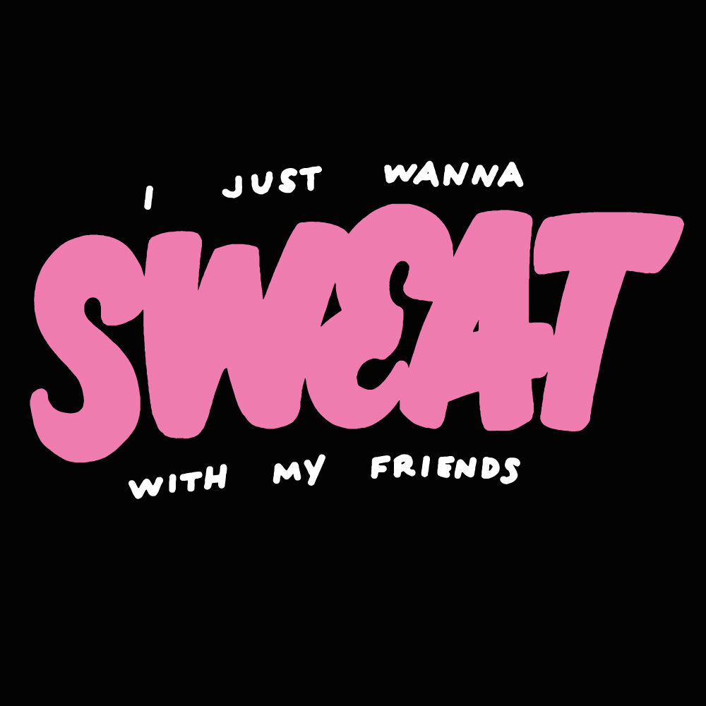 I Just Wanna Sweat With My Friends by Le Sweat